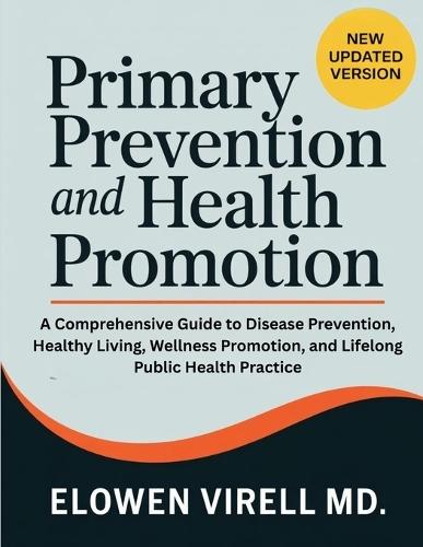 Primary Prevention and Health Promotion: A Comprehensive Guide to Disease Prevention, Healthy Living, Wellness Promotion, and Lifelong Public Health Practice