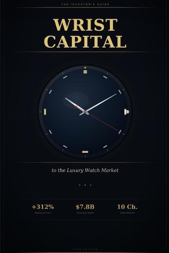 Wrist Capital: The Investor's Guide to the Luxury Watch Market