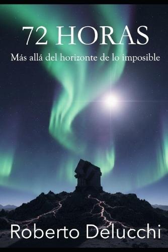 72 Horas: Más allá del horizonte de lo Imposible