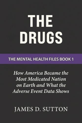The Drugs: How America Became the Most Medicated Nation on Earth and What the Adverse Event Data Shows
