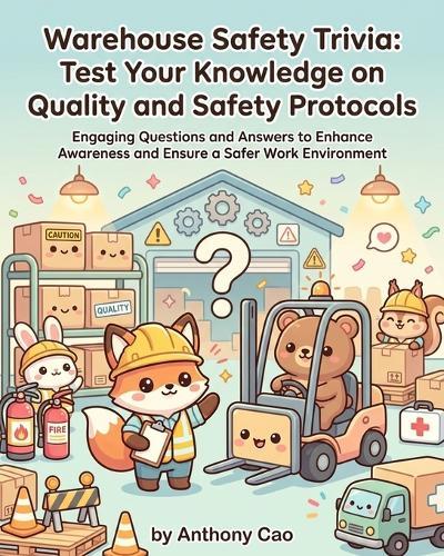 Warehouse Safety Trivia: Test Your Knowledge on Quality and Safety Protocols: Engaging Questions and Answers to Enhance Awareness and Ensure a Safer Work Environment