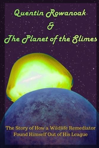 Quentin Rowanoak & The Planet of the Slimes