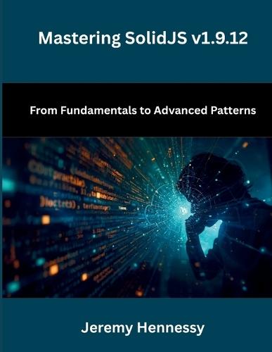 Mastering SolidJS v1.9.12: From Fundamentals to Advanced Patterns