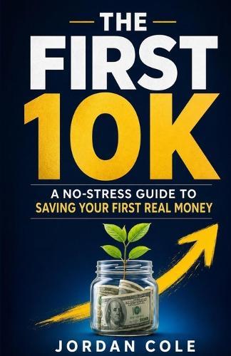 The First 10K: A No-Stress Guide to Saving Your First Real Money