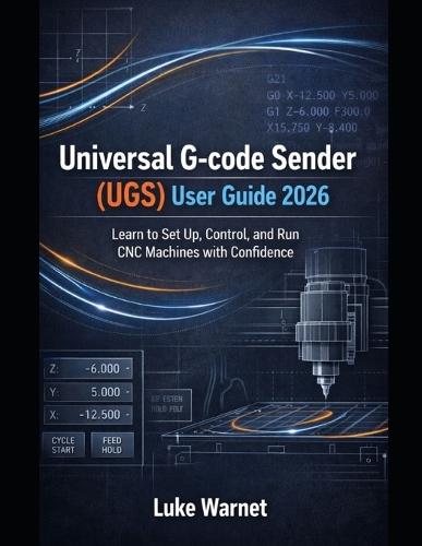 Universal G-code Sender (UGS) User Guide 2026: Learn to Set Up, Control, and Run CNC Machines with Confidence