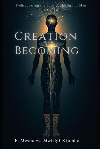 Creation as Becoming: Rediscovering the Spiritual Design of Man in Genesis