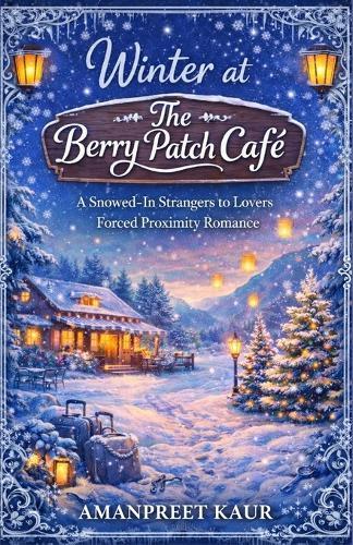 Winter at The Berry Patch Café: A Snowed-In Strangers to Lovers Forced Proximity Romance