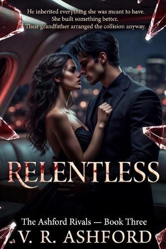 Relentless: The Ashford Rivals - Book Three