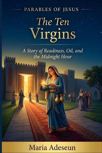 The Ten Virgins: A Story of Readiness, Oil and The Midnight Hour