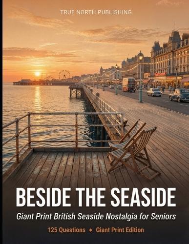 Beside the Seaside: 125 Giant Print Questions on the British Seaside for Seniors