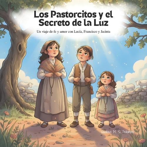 Los Pastorcitos y el Secreto de la Luz: Un viaje de fe y amor con Lucía, Francisco y Jacinta