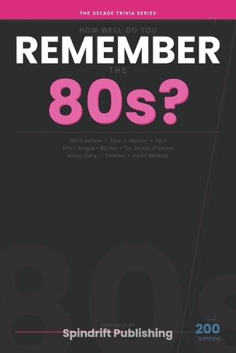 How Well Do You Remember the 80s?: 200 Trivia Questions on MTV, Reagan, Big Hair & The Decade of Excess - The Decade Trivia Series
