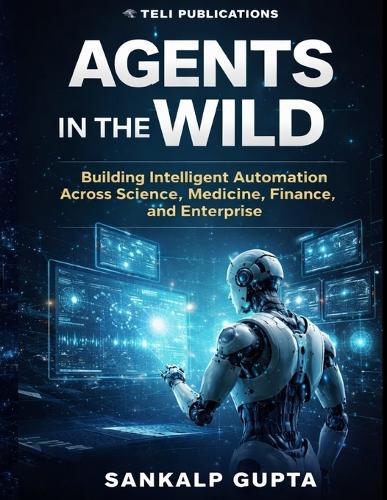 Agents in the Wild: Building Intelligent Automation with LLMs Across Science, Medicine, Finance, and Enterprise