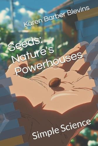 Seeds: Nature's Powerhouses: Simple Science