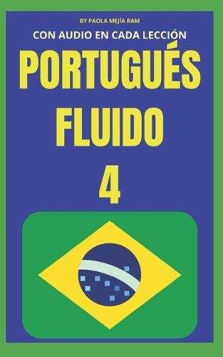 Portugués Fluido 4: Todo lo que necesitas para aprender portugués