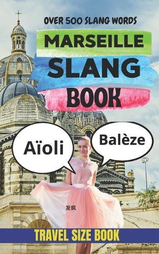 Marseille Slang Book: A Practical Dictionary of 500 Local Expressions with English Translations
