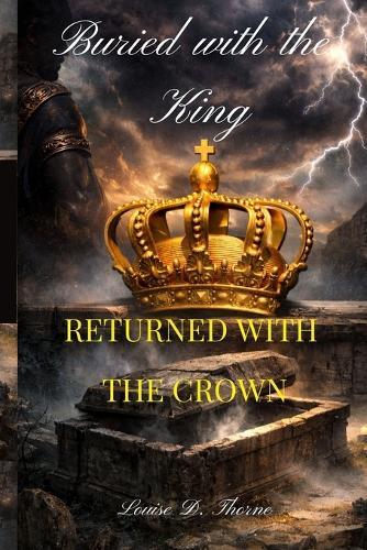Buried With The King, Returned With The Crown: The living going on with the work of being alive for the Throne