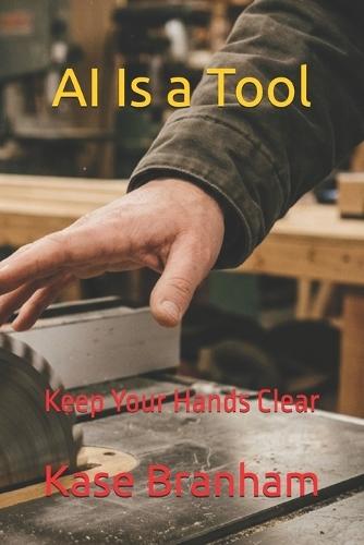 AI Is a Tool: Keep Your Hands Clear