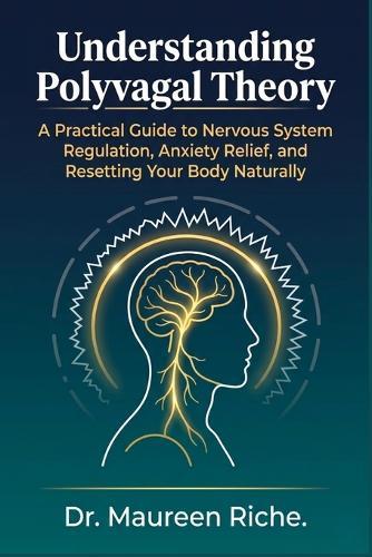 Understanding Polyvagal Theory: A Practical Guide to Nervous System Regulation, Anxiety Relief, and Resetting Your Body Naturally