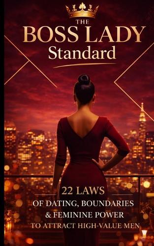 The Boss Lady Standard: 22 Laws of Dating, Boundaries & Feminine Power to Attract High-Value Men