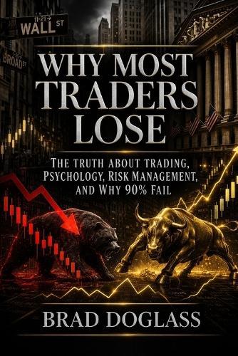 Why Most Traders Lose: The Truth About Trading Psychology, Risk Management, and Why 90% Fail