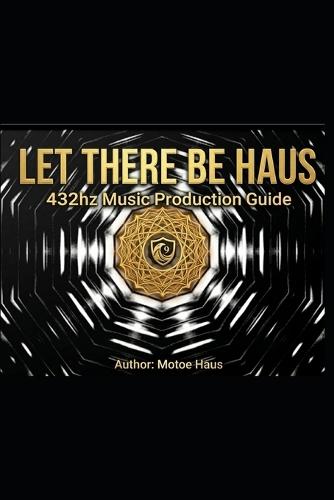Let There Be Haus: 432hz Music Production Guide