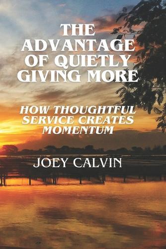 The Advantage of Quietly Giving More: How Thoughtful Service Creates Momentum