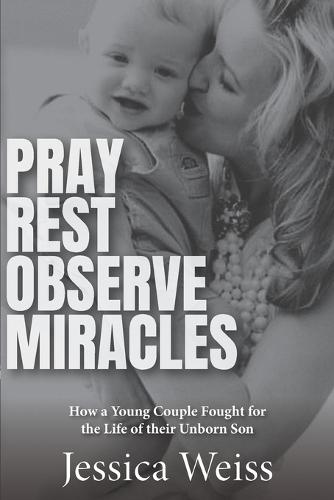 Pray, Rest, Observe Miracles: How a Young Couple Fought for the Life of Their Unborn Son