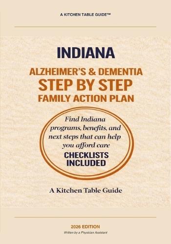 Indiana Alzheimer's and Dementia Family Care Guide: Pathways for Aging, Medicaid Planning, Elder Law and Caregiver Resources for Hoosier Families (2026 Edition)