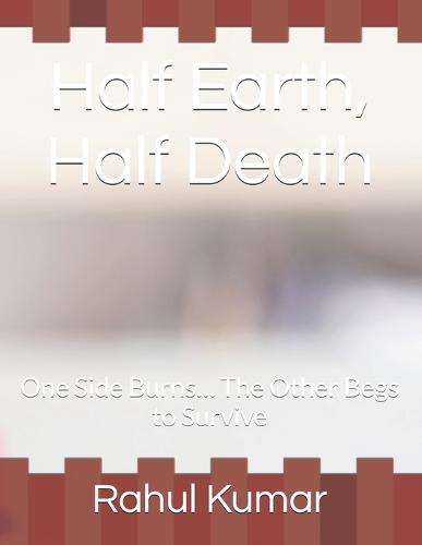 Half Earth, Half Death: One Side Burns... The Other Begs to Survive