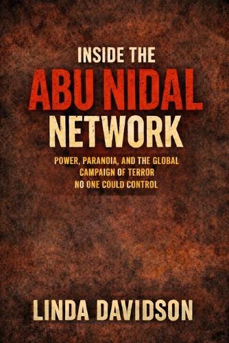 Inside the Abu Nidal Network: Power, Paranoia, and the Global Campaign of Terror No One Could Control