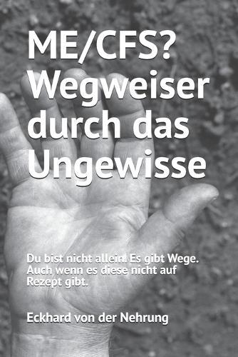 ME/CFS? Wegweiser durch das Ungewisse: Du bist nicht allein. Es gibt Wege. Auch wenn es sie nicht auf Rezept gibt.