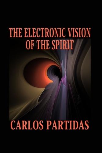 The Electronic Vision of the Spirit: Spirits Can Pass Through Physical Electronic Matter Without Being Retained