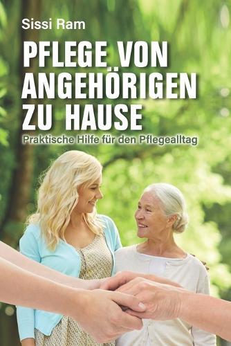 Pflege von Angehörigen zu Hause: Praktische Hilfe für den Pflegealltag