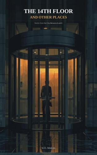 The 14th Floor and Other Places: Stories from the City Between 8 and 6