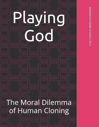 Playing God: The Moral Dilemma of Human Cloning