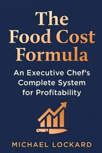 The Food Cost Formula: An Executive Chef's Complete System for Profitability