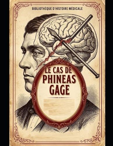 Le Cas de Phineas Gage: Entre l'Esprit et le Cerveau
