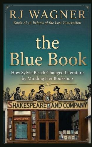The Blue Book: How Sylvia Beach Changed Literature by Minding Her Bookshop
