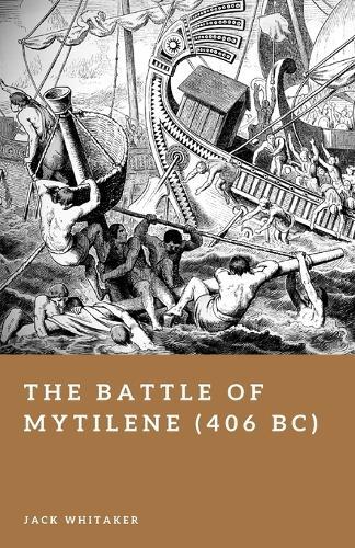 The Battle of Mytilene (406 BC): Victory and Disaster in the Peloponnesian War
