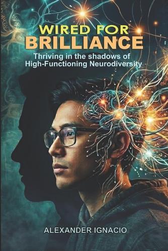 Wired for Brilliance: Thriving in the Shadows of High-Functioning Neurodiversity