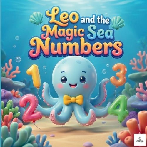 Leo and the Magic Sea Numbers: A Preschool Counting Book (1-10) Illustrated Ocean Animal Story for Toddlers and Kids Ages 2-5