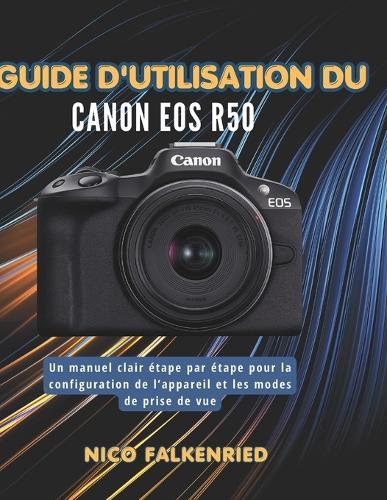 Guide d'utilisation du Canon EOS R50: Un manuel clair étape par étape pour la configuration de l'appareil et les modes de prise de vue