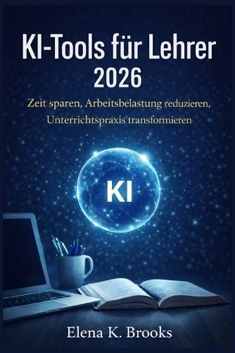 KI-Tools für Lehrer 2026: Zeit sparen, Arbeitsbelastung reduzieren, Unterrichtspraxis transformieren
