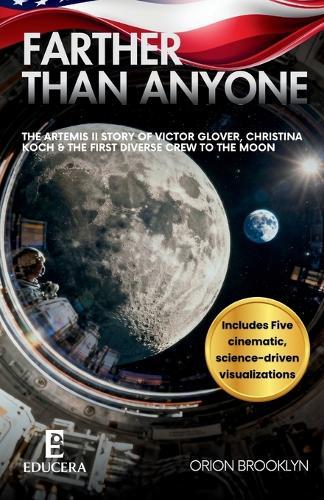 Farther Than Anyone: The Artemis II Story of Victor Glover, Christina Koch & the First Diverse Crew to the Moon