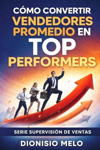 Cómo convertir vendedores promedio en top performers