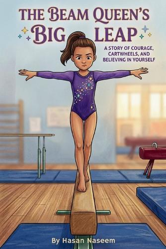 The Beam Queen's Big Leap: A Story of Courage, Cartwheels, and Believing in Yourself