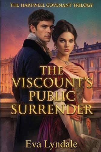 The Viscount's Public Surrender: A Historical Romance of Scandal, Redemption, and a Chosen Bride