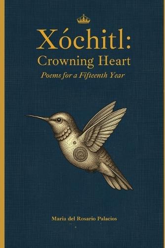 Xóchitl: Crowning Heart: Poems for a Fifteenth Year