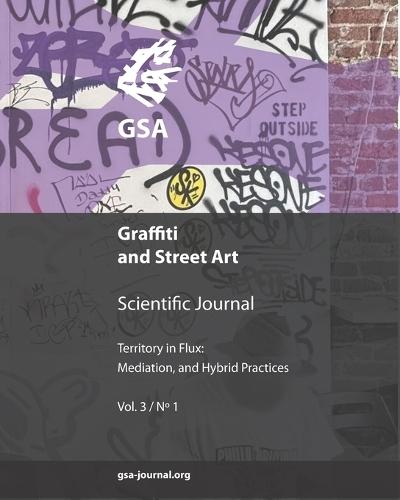 GSA - Graffiti and Street Art (Vol.3 No.1 2025): Territory in Flux: Mediation, and Hybrid Practices